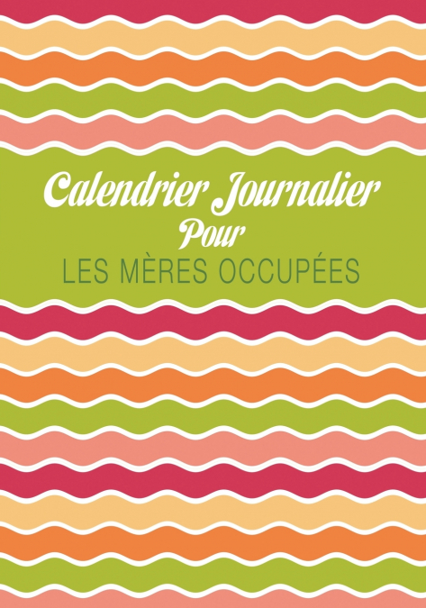 Calendrier Journalier Pour Les Meres Occupees