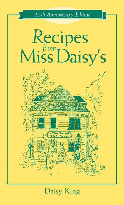 Recipes From Miss Daisy’s - 25th Anniversary Edition