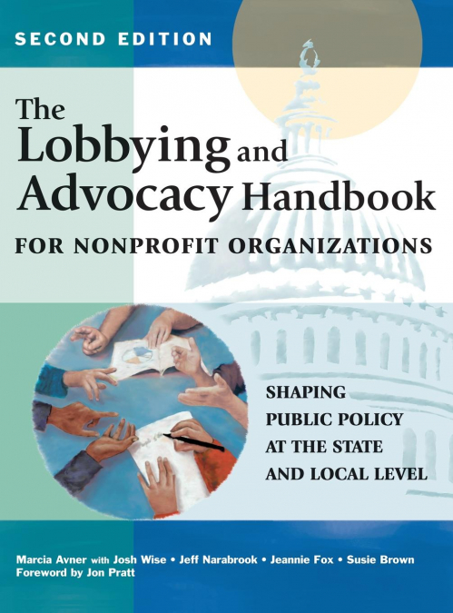 The Lobbying and Advocacy Handbook for Nonprofit Organizations, Second Edition