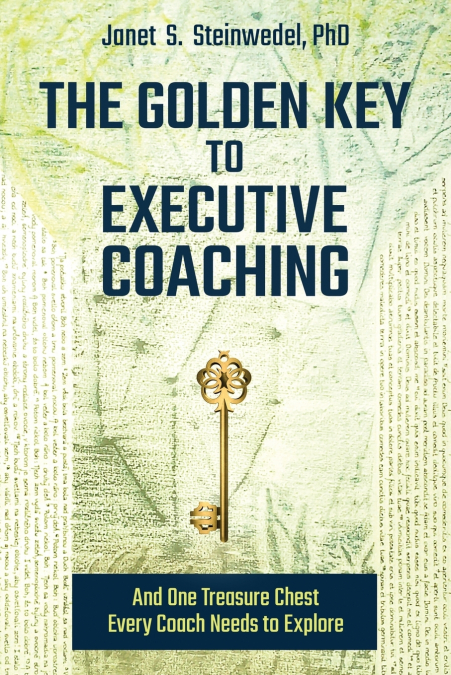 The Golden Key to Executive Coaching...and One Treasure Chest Every Coach Needs to Explore