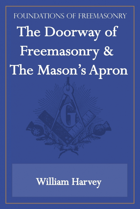 The Doorway of Freemasonry & The Mason’s Apron (Foundations of Freemasonry Series)