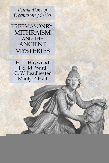 Freemasonry, Mithraism and the Ancient Mysteries