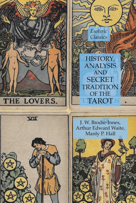 History, Analysis and Secret Tradition of the Tarot