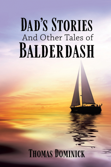Dad’s Stories And Other Tales of Balderdash