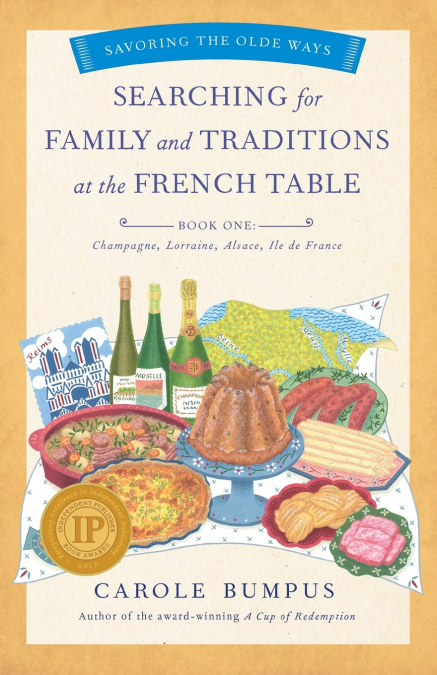 Searching for Family and Traditions at the French Table, Book One (Champagne, Alsace, Lorraine, and Paris regions)