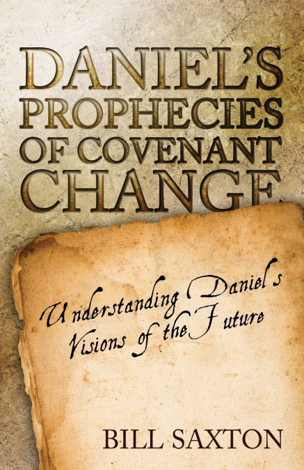 Daniel’s Prophecies of Covenant Change