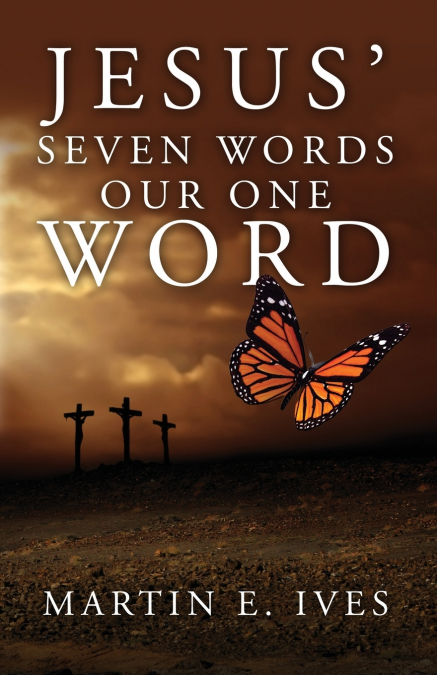 Jesus’ Seven Words Our One Word