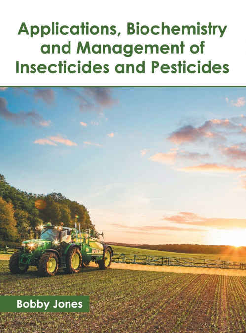 Applications, Biochemistry and Management of Insecticides and Pesticides