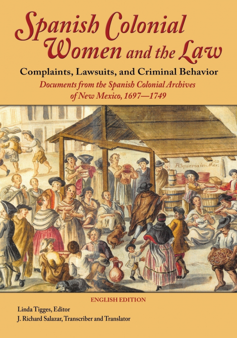 Spanish Colonial Women and the Law - Complaints, Lawsuits, and Criminal Behavior (English Edition)