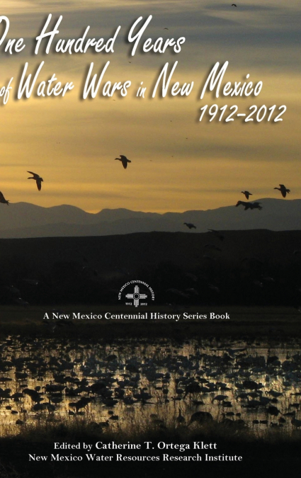 One Hundred Years of Water Wars in New Mexico, 1912-2012