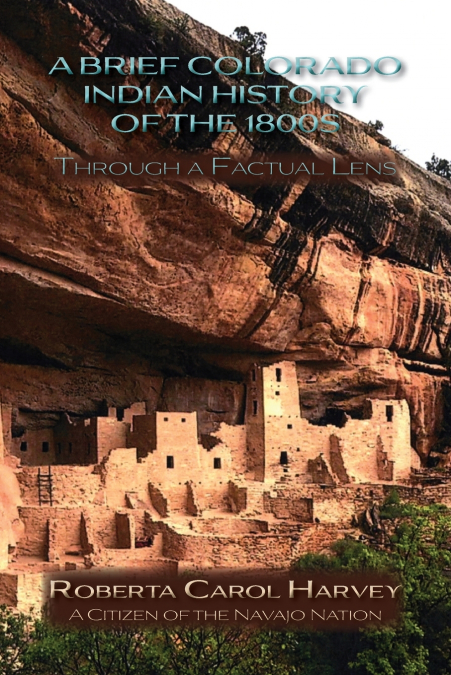 A Brief Colorado Indian History of the 1800s Through A Factual Lens (Softcover)