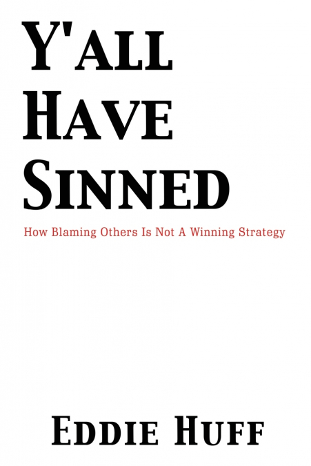 Y’all Have Sinned  - How Blaming Others Is Not A Winning Strategy