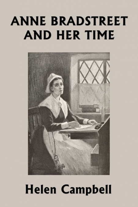 Anne Bradstreet and Her Time (Yesterday’s Classics)