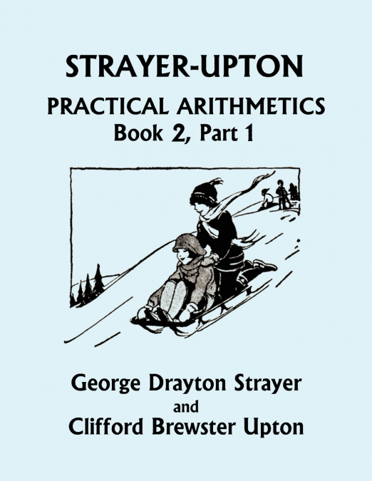 Strayer-Upton Practical Arithmetics BOOK 2, Part 1 (Yesterday’s Classics)
