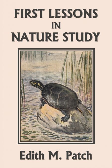 First Lessons in Nature Study (Yesterday’s Classics)