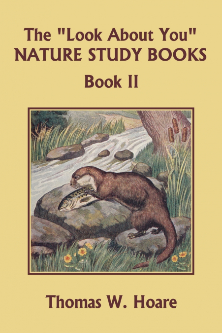The 'Look About You' Nature Study Books, Book II (Yesterday’s Classics)