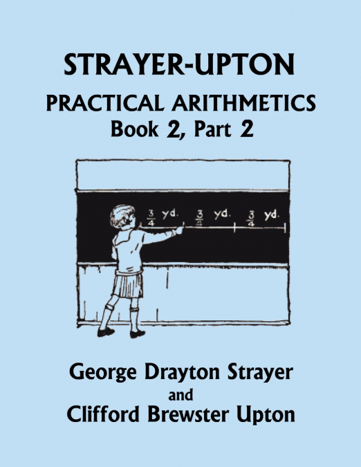Strayer-Upton Practical Arithmetics BOOK 2, Part 2 (Yesterday’s Classics)