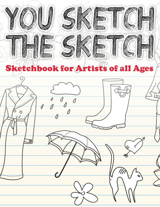 You Sketch the Sketch (Sketchbook for Artists of All Ages)
