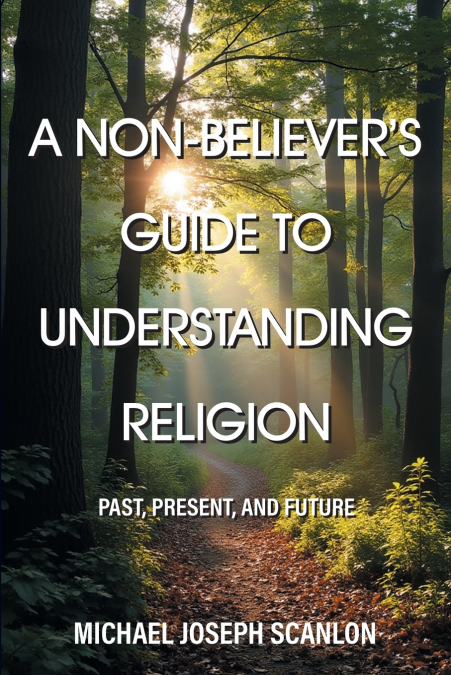 A Non-Believer’s Guide to Understanding Religion