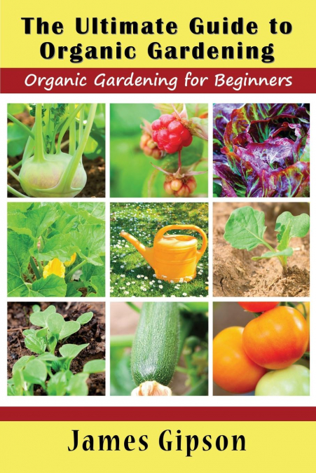 The Ultimate Guide to Organic Gardening
