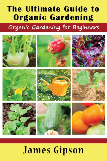 The Ultimate Guide to Organic Gardening