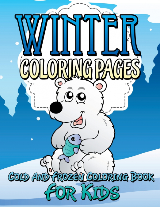 Winter Coloring Pages (Cold and Frozen Coloring Book for Kids)