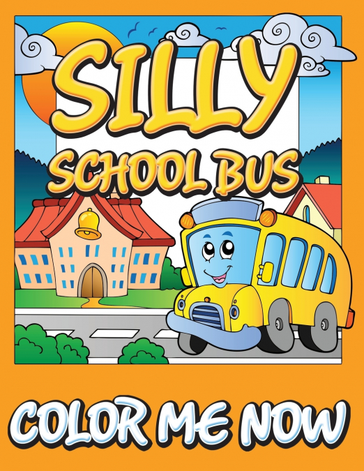 Silly School Bus (Color Me Now)