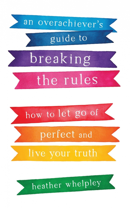 An Overachiever’s Guide to Breaking the Rules