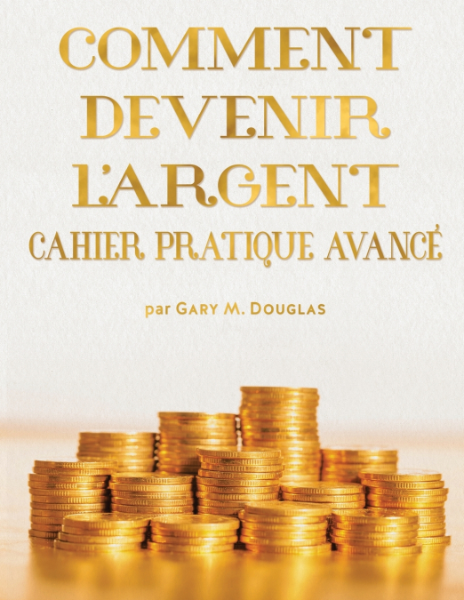 COMMENT DEVENIR L’ARGENT CAHIER PRATIQUE AVANCÉ - Advanced Money Workbook French
