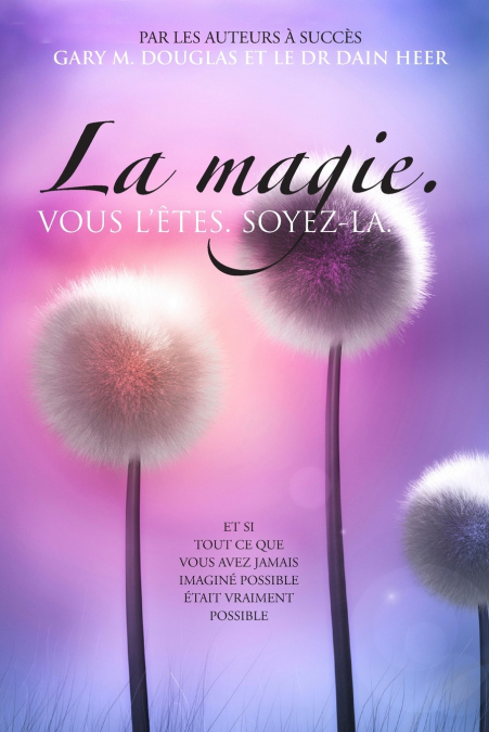 La magie. VOUS L’ÊTES. SOYEZ-LA. (French)