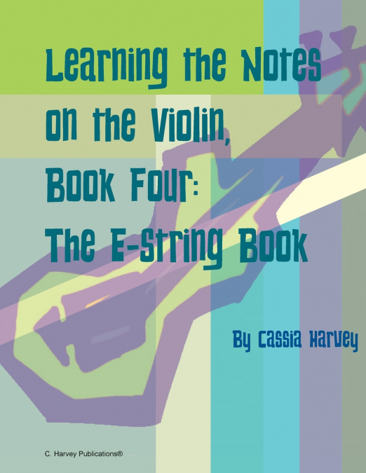 Learning the Notes on the Violin, Book Four, The E-String Book