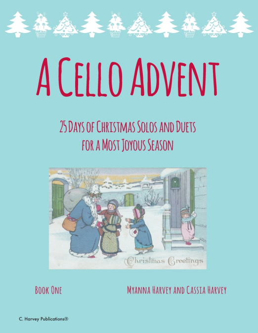 A Cello Advent, 25 Days of Christmas Solos and Duets for a Most Joyous Season