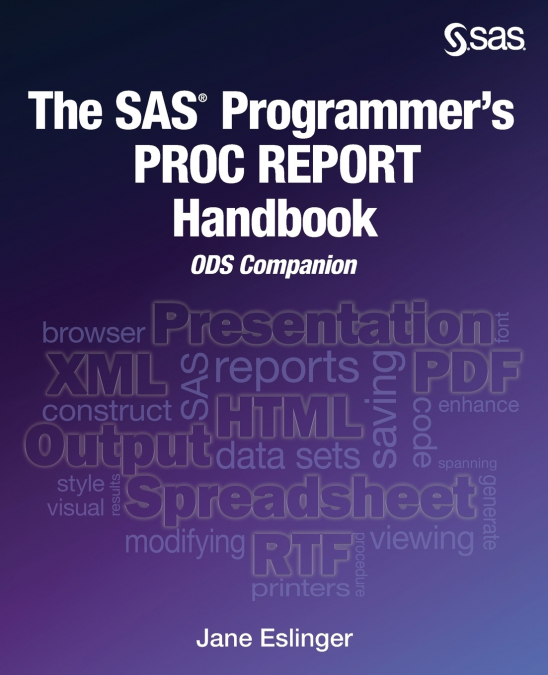 The SAS Programmer’s PROC REPORT Handbook