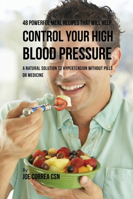 48 Powerful Meal Recipes That Will Help Control Your High Blood Pressure