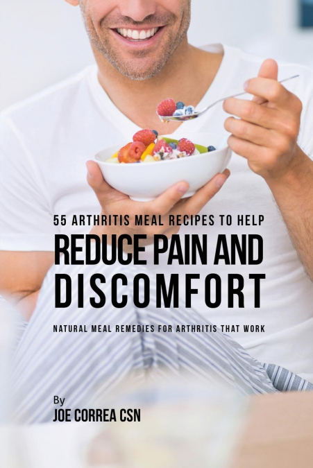 55 Arthritis Meal Recipes to Help Reduce Pain and Discomfort