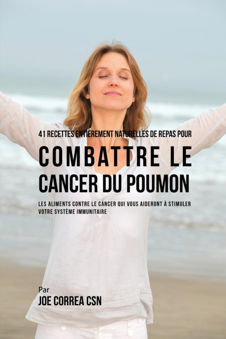 41 Recettes Entièrement Naturelles de Repas pour Combattre le Cancer du Poumon