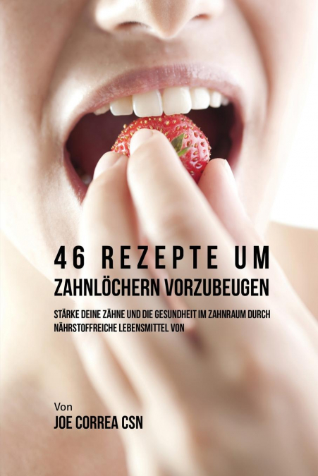 46 Rezepte um Zahnlöchern vorzubeugen