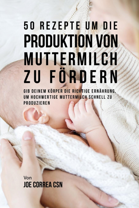 50 Rezepte um die Produktion von Muttermilch zu fördern