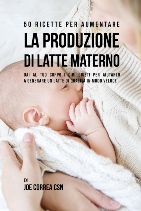 50 Ricette per aumentare la produzione di latte materno