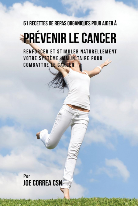 61 Recettes de Repas organiques pour aider à prévenir le cancer