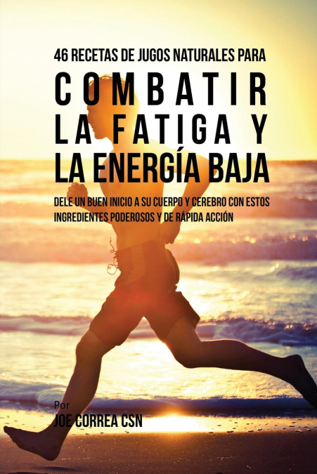 46 Recetas de Jugos Naturales Para Combatir la Fatiga y la Energía Baja