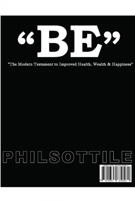 'BE'  The modern Testament to Improved Health, Wealth, and Happiness