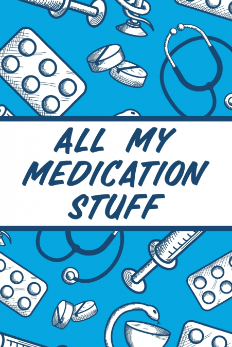All My Medication Stuff