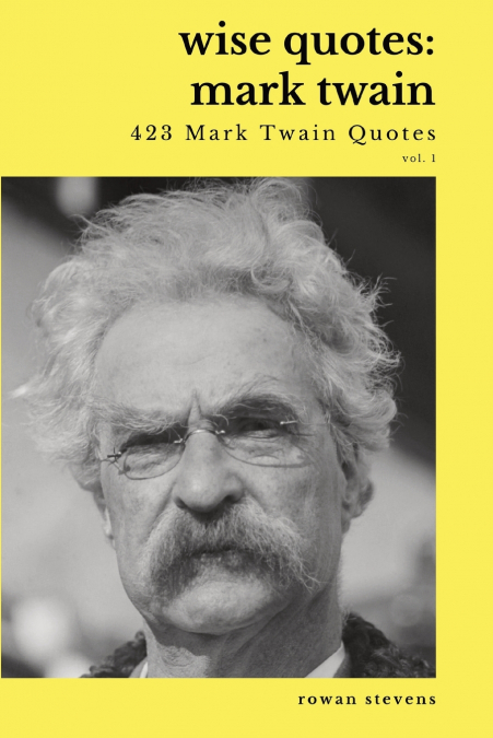 Wise Quotes - Mark Twain (423 Mark Twain Quotes)