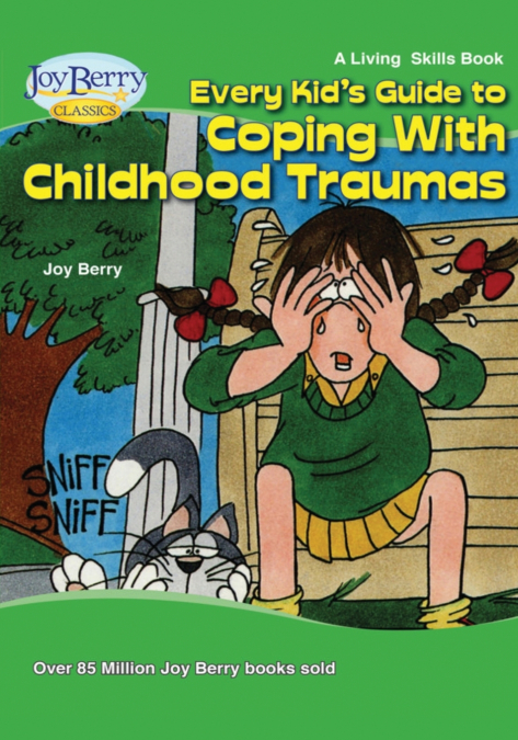 Every Kid’s Guide to Coping with Childhood Traumas