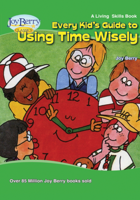 Every Kid’s Guide to Using Time Wisely