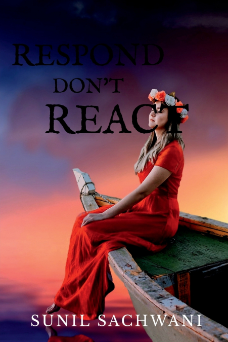 Respond Don’t React