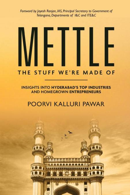 Mettle, the stuff we’re made of - Insights into Hyderabad’s top industries and homegrown entrepreneurs