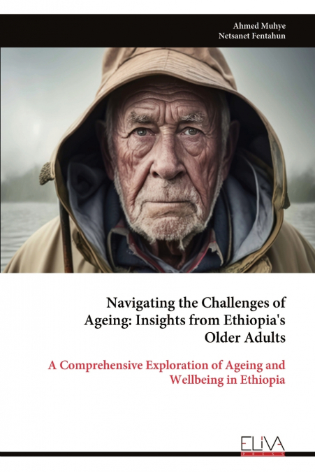 Navigating the Challenges of Ageing - Insights from Ethiopia’s Older Adults