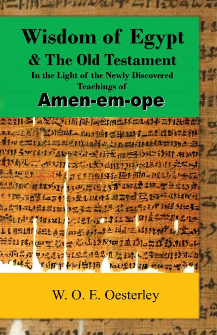 Wisdom of Egypt and the Old Testament in the Light of the Newly Discovered Teachings of Amen-em-ope